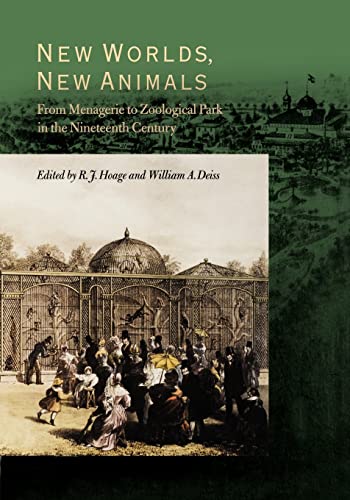 New Worlds, New Animals: From Menagerie to Zoological Park in the Nineteenth Century von Johns Hopkins University Press